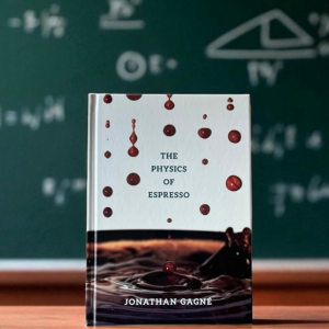 The Physics of Espresso - Jonathan Gagné